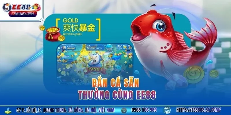 Bắn cá săn thưởng cùng EE88