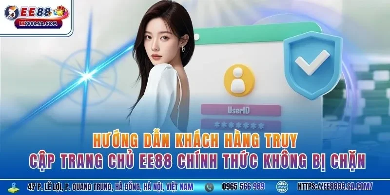 Hướng dẫn khách hàng truy cập trang chủ EE88 chính thức không bị chặn