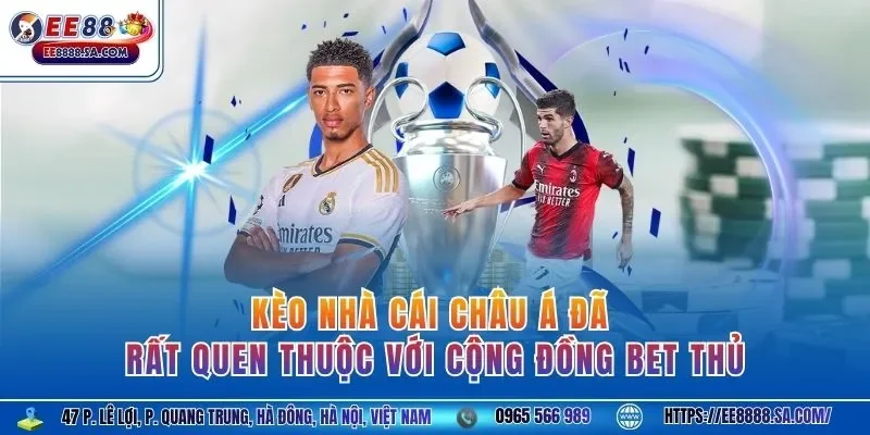 Kèo nhà cái châu Á đã rất quen thuộc với cộng đồng bet thủ