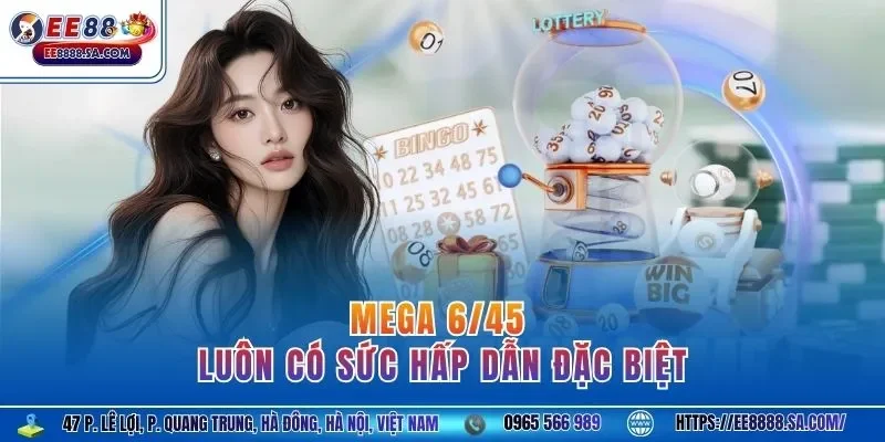 Mega 6/45 luôn có sức hấp dẫn đặc biệt 
