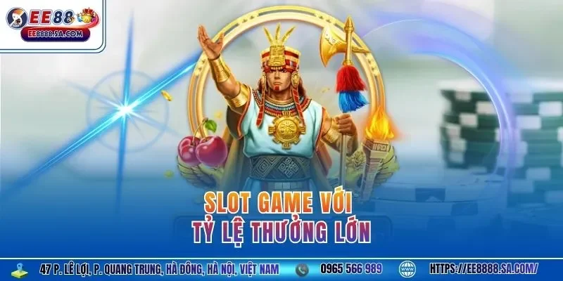 Slot game với tỷ lệ thưởng lớn